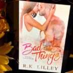 Review and EXCLUSIVE  bonus scene Bad Things  by R.K. Lilley