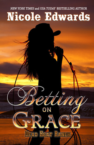 Blog Tour, Bonus Scene and Giveaway: Betting on Grace (Dead Heat Ranch #1) by Nicole Edwards