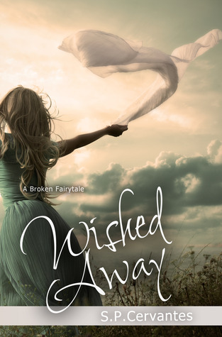 Review: Wished Away (A Broken Fairy Tale #2) by S.P. Cervantes