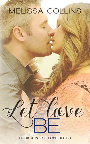 Review: Let Love Be (Love #4) by Melissa Collins
