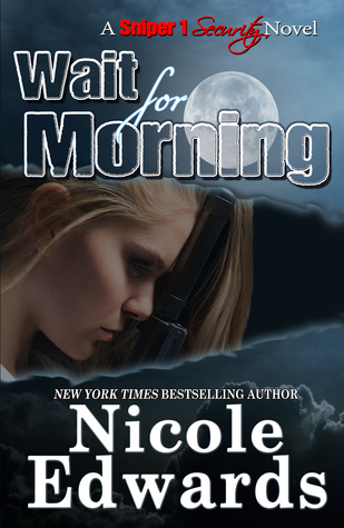 Review: Wait For Morning (Sniper 1 Security #1) by Nicole Edwards