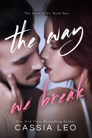 Release Day Blitz and Giveaway: The Way We Break (The Story of Us #2) by Cassia Leo