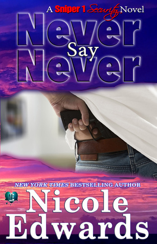Blog Tour Review, Giveaway and Exclusive Teaser: Never Say Never (Sniper 1 Security #2) by Nicole Edwards