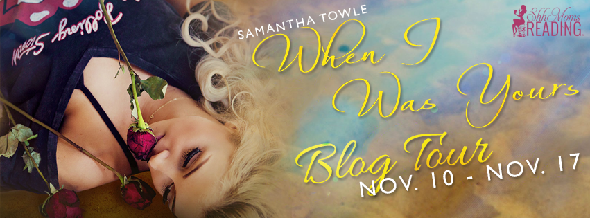 Blog Tour and Giveaway: When I Was Yours by Samantha Towle