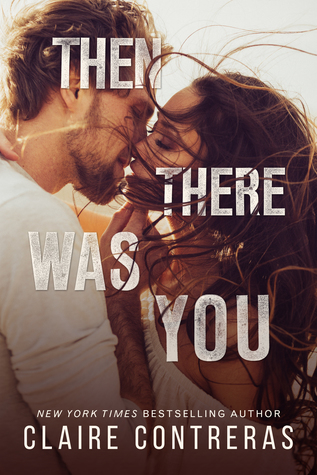 New Release Review: Then There Was You by Claire Contreras