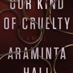 Review, Excerpt & Giveaway: Our Kind of Cruelty by Araminta Hall