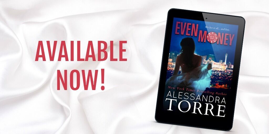 Even Money by Alessandra Torre is LIVE!!!