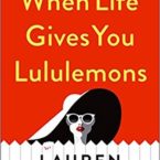 Review:  When Life Gives You Lululemons by Lauren Weisberger